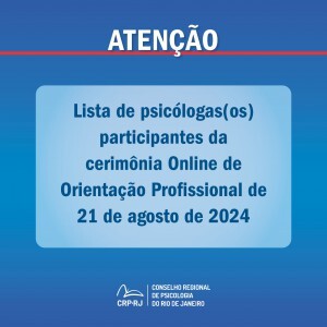 atencao-lista-de-psicologas-os-participantes-da-cerimonia-online-de-orientacao-profissional-de-21082024