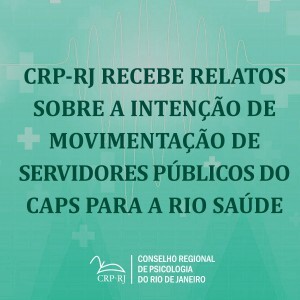 crp-rj-recebe-relatos-sobre-a-intencao-de-movimentacao-de-servidores-publicos-do-caps-para-a-rio-saude
